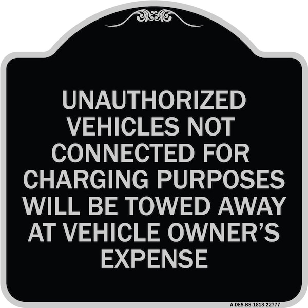Unauthorized Vehicles Not Connected for Charging Purpose Towed Alum Sign, 18" x 18", BS-1818-22777